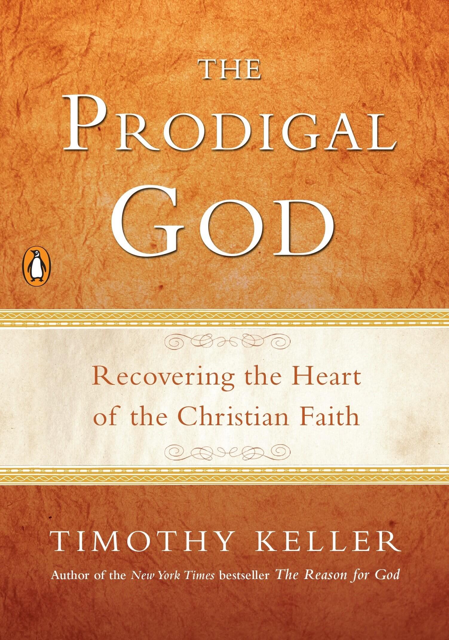 The Prodigal God Recovering the Heart of the Christian Faith Timothy Keller